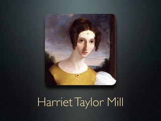 Harriet Taylor Mill
 