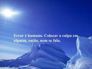 Errar é humano. Colocar a culpa em alguém, então, nem se fala.  