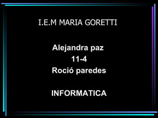 I.E.M MARIA GORETTI  ,[object Object],[object Object],[object Object],[object Object]