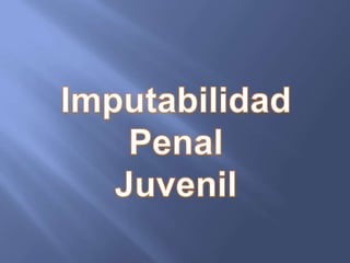 Imputabilidad Penal Juvenil 
