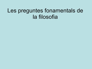 Les preguntes fonamentals de la filosofia 