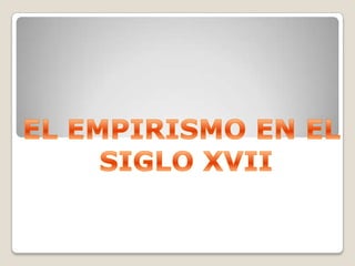EL EMPIRISMO EN EL  SIGLO XVII 
