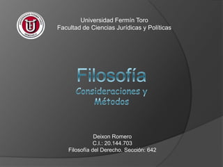 Universidad Fermín Toro
Facultad de Ciencias Jurídicas y Políticas

Deixon Romero
C.I.: 20.144.703
Filosofía del Derecho. Sección: 642

 