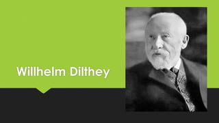 Willhelm Dilthey
 