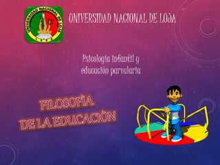UNIVERSIDAD NACIONAL DE LOJA
Psicología infantil y
educación parvularia
 
