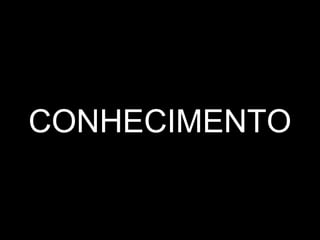 CONHECIMENTO
 