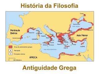 História da Filosofia
Antiguidade Grega
 