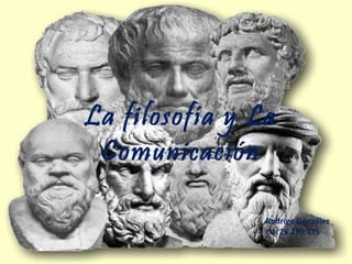 La filosofía y La
Comunicación
Rodrigo González
C.I: 26.299.175
 