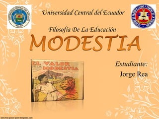 Estudiante:
Jorge Rea
Universidad Central del Ecuador
Filosofía De La Educación
 
