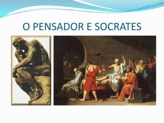 O PENSADOR E SOCRATES
 