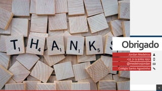 Jordan Medeiros
+55 31 9 9269 2951
@medeirosjordan
Colégio Santo Agostinho
25
Obrigado
 