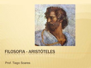 Filosofia - Aristóteles Prof. Tiago Soares 