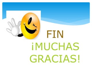 FIN 
¡MUCHAS 
GRACIAS! 
