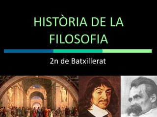 HISTÒRIA DE LA FILOSOFIA 2n de Batxillerat 