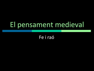 El pensament medieval Fe i raó 