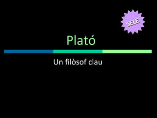 Plató Un filòsof clau SELE 
