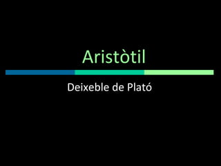Aristòtil Deixeble de Plató 