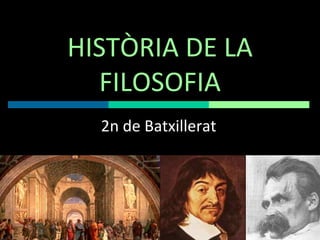 HISTÒRIA DE LA FILOSOFIA 2n de Batxillerat 