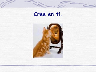 Cree en ti.