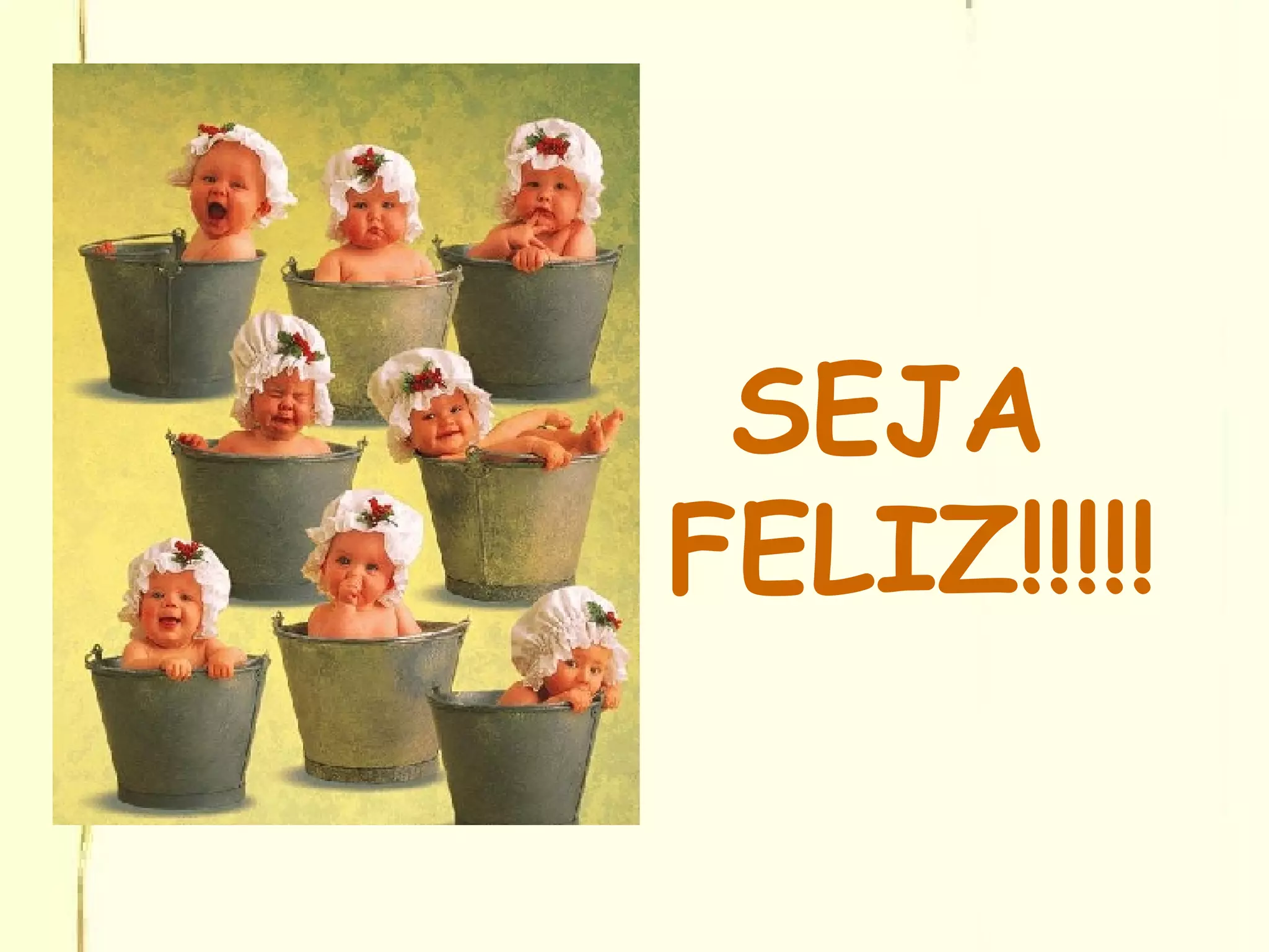 SEJA FELIZ!!!!!