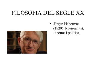FILOSOFIA DEL SEGLE XX Jürgen Habermas (1929). Racionalitat, llibertat i política. 