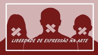 LIBERDADE DE EXPRESSÃO NA ARTE
 