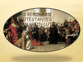 LAS REFORMAS
PROTESTANTES
DE MARTIN LUTERO.
 