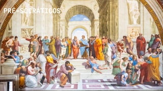 PRÉ-SOCRÁTICOS
2
 