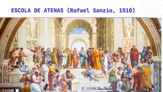 ESCOLA DE ATENAS (Rafael Sanzio, 1510)
26
 