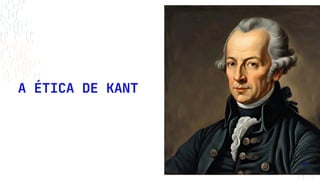 A ÉTICA DE KANT
35
 