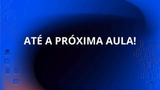 ATÉ A PRÓXIMA AULA!
51
 