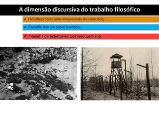 A  Filosofiaprocuraumacompreensãodatotalidade;A  Filosofia tem um papellibertador.A  Filosofiacaracteriza-se, porisso, pelasua: