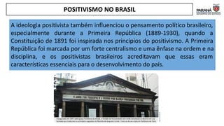 A ideologia positivista também influenciou o pensamento político brasileiro,
especialmente durante a Primeira República (1889-1930), quando a
Constituição de 1891 foi inspirada nos princípios do positivismo. A Primeira
República foi marcada por um forte centralismo e uma ênfase na ordem e na
disciplina, e os positivistas brasileiros acreditavam que essas eram
características essenciais para o desenvolvimento do país.
POSITIVISMO NO BRASIL
https://l1nq.com/9OnYR
 