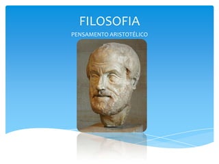 FILOSOFIA
PENSAMENTO ARISTOTÉLICO
 