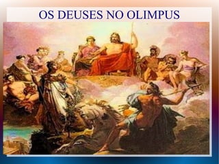 OS DEUSES NO OLIMPUS
 