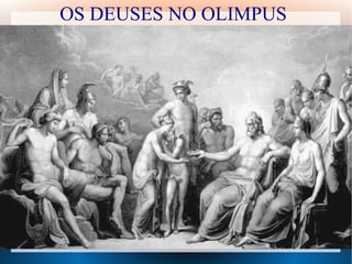 OS DEUSES NO OLIMPUS
 