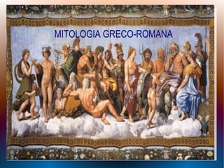 MITOLOGIA GRECO-ROMANA
 