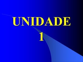 UNIDADE
1
 