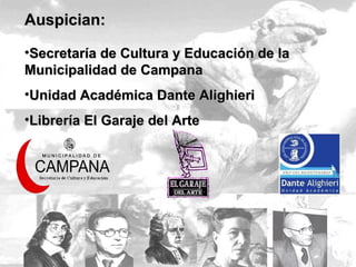 Auspician: Secretaría de Cultura y Educación de la Municipalidad de Campana Unidad Académica Dante Alighieri Librería El Garaje del Arte 