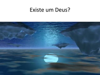 Existe um Deus?

 
