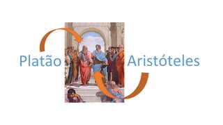 Platão Aristóteles
 