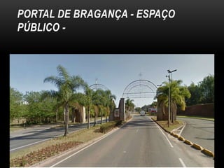 PORTAL DE BRAGANÇA - ESPAÇO
PÚBLICO -

 