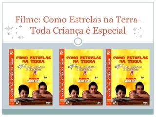 Filme: Como Estrelas na Terra- 
Toda Criança é Especial 
 