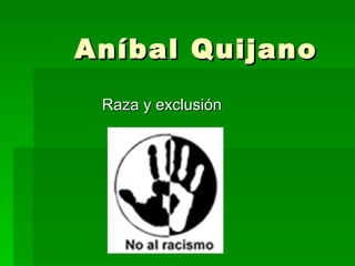 Aníbal Quijano Raza y exclusión 
