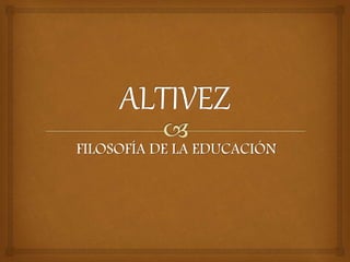 FILOSOFÍA DE LA EDUCACIÓN
 
