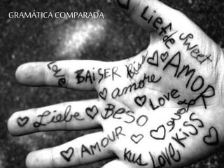 GRAMÁTICA COMPARADA
 