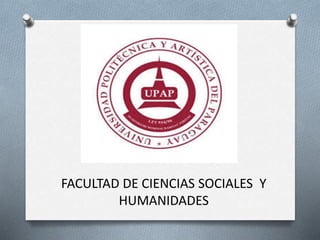 FACULTAD DE CIENCIAS SOCIALES Y
HUMANIDADES
 