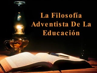 La Filosofía Adventista De La Educación 