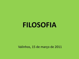 FILOSOFIA Valinhos, 15 de março de 2011 