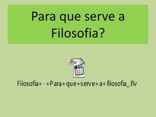 Para que serve a Filosofia?
